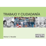 Trabajo Y Ciudadania - Aula Taller 2º Edicion, De Recalde, Hector Eleodoro. Editorial Aula Taller, Tapa Blanda En Español, 2020