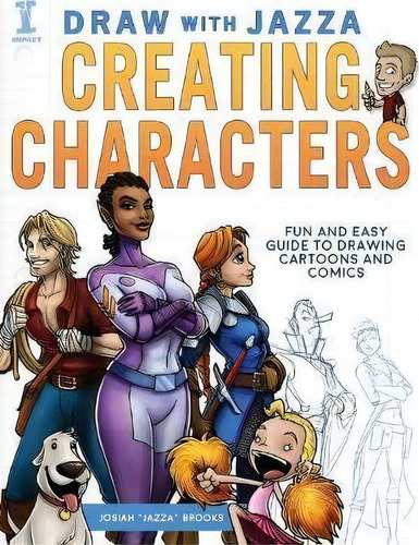 Draw With Jazza - Creating Characters : Fun And Easy Guide To Drawing Cartoons And Comics, De Josiah Brooks. Editorial F&w Publications Inc, Tapa Blanda En Inglés