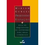 Projetando Espaços: Áreas Comerciais, De Gurgel, Miriam. Editora Serviço Nacional De Aprendizagem Comercial, Capa Mole Em Português, 2015