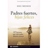 Padres Fuertes, Hijas Felices - Meeker, Meg