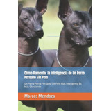 Libro: Cómo Aumentar La Inteligencia De Un Perro Peruano Sin