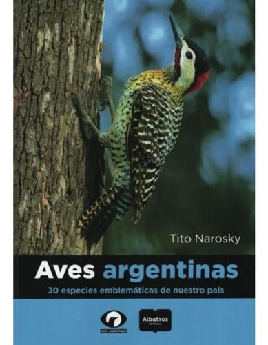 Aves Argentinas. 30 Especies Emblematicas De Nuest - Narosk
