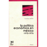 Politica Economica Mexico 1970-76. Carlos Tello S X X I Ed.