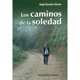 Los Caminos De La Soledad, De Ángel Escobar Gómez. Editorial Hombre Nuevo Editores, Tapa Blanda, Edición 2013 En Español