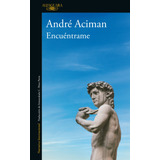 Encuentrame, De Aciman, André. Serie Literatura Internacional Editorial Alfaguara, Tapa Blanda En Español, 2020