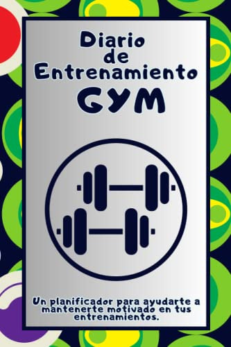 Diario De Entrenamiento Gym: Un Planificador Para Ayudarte A