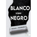 Libro: Blanco Sobre Negro. Figueruelo Burrieza, Óscar L.. Av