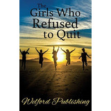 The Girls Who Refused To Quit, De Farren, Cassandra. Editorial Welford Publishing, Tapa Blanda En Inglés