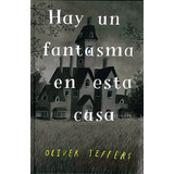 Hay Un Fantasma En Esta Casa, De Oliver Jeffers. Editorial Fondo De Cultura Económica, Tapa Blanda En Español, 2022