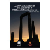 Algunas Lecciones De Acciones Y Obligaciones Romanas: No, De Peza, José Luis De La., Vol. 1. Editorial Porrua, Tapa Pasta Blanda, Edición 1 En Español, 2020