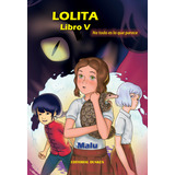 Lolita - Libro V: Una Historia Fantastica Inspirada En Hechos Reales, De Malu Mal. Editorial Dunken, Tapa Blanda En Español, 2023