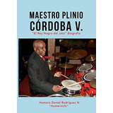 Maestro Plinio Cordoba V, De Homero Daniel Rodriguez. Editorial Independently Published, Tapa Blanda En Español, 2020