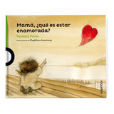 Mamá, ¿qué Es Estar Enamorada?, De Prieto, Verónica. Editorial Loqueleo En Español
