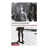 Un Armario Lleno De Sombra - Antonio Gamoneda, De Antonio Gamoneda. Editorial Galaxia Gutenberg En Español