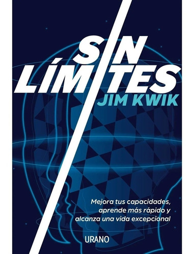 Sin Límites: Mejora Tus Capacidades, Aprende Más Rápido Y Alcanza Una Vida Excepcional, De Kwik, Jim., Vol. 1.0. Editorial Urano, Tapa Blanda, Edición 1.0 En Español, 2022