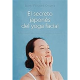 El Secreto Japonés Del Yoga Facial: Realza La Belleza Natura