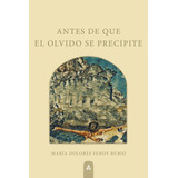 Antes De Que El Olvido Se Precipite, De , Fenoy Rubio, María Dolores. Editorial Aliar 2015 Ediciones, S.l., Tapa Blanda En Español
