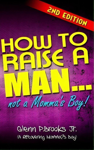 How To Raise A Man ... Not A Momma's Boy!, De Glenn P Brooks Jr. Editorial Createspace Independent Publishing Platform, Tapa Blanda En Inglés