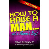 How To Raise A Man ... Not A Momma's Boy!, De Glenn P Brooks Jr. Editorial Createspace Independent Publishing Platform, Tapa Blanda En Inglés