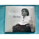 Cd Taiguara Ele Vive Edição 2014 Raridade Coleção Lacrado