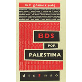 Bds Por Palestina: El Boicot A La Ocupacion Y El Apartheid I