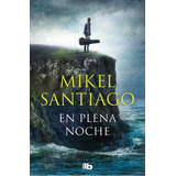 En Plena Noche (trilogia De Illumbe 2), De Santiago, Mikel. Editorial B De Bolsillo (ediciones B), Tapa Blanda En Español