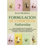 Formulacion De Cosmeticos Naturales: Guia Completa Para La F