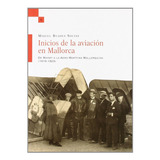 Inicios De La Aviaciãâ³n En Mallorca, De Buades Socias, Miquel. Editorial Lleonard Muntaner Editor, S.l., Tapa Blanda En Español