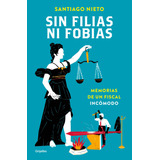 Sin Filias Ni Fobias: Memorias De Un Fiscal Incómodo, De Nieto, Santiago. Serie Grijalbo Editorial Grijalbo, Tapa Blanda En Español, 2019