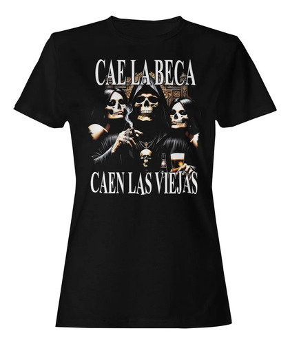 Playera De Cae La Beca Caen Las Viejas Calaca Chida