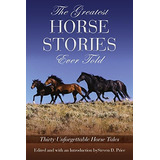 Greatest Horse Stories Ever Told Thirty Unforgettable Horse 