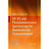 Uv-vis And Photoluminescence Spectroscopy For Nanomaterials Characterization, De Challa S.s.r. Kumar. Editorial Springer Verlag Berlin Heidelberg Gmbh Co Kg, Tapa Blanda En Inglés