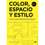 Color, Espacio Y Estilo: Detalles Para Diseñadores De Interiores: No Aplica, De Chris Grimley, Mimi Love. Serie No Aplica, Vol. No Aplica. Editorial Gg, Tapa Pasta Blanda, Edición 1 En Español, 2018