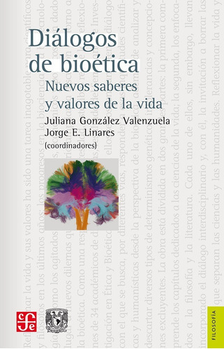 Diálogos De Bioética. Nuevos Saberes Y Valores De La Vida, De Gonzalez Valenzuela, Juliana., Vol. No. Editorial Fce (fondo De Cultura Económica), Tapa Blanda En Español, 1