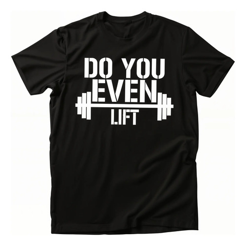 Playera Gym Gimnasio Pesas Do You Even Lift Bro Hombre