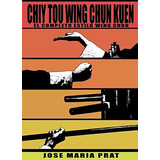 Chiy Tou Wing Chun Kuen (el Completo Sistema Wing Chun)