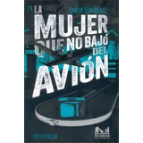 La Mujer Que No Bajó Del Avión, De Fernández, Empar. Serie N/a, Vol. Volumen Unico. Editorial Revolver Editorial, Tapa Blanda, Edición 1 En Español, 2015