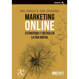 Marketing Online: Estrategia Y Táctica En La Era Digital, De Mikel Markuela | Iraia Errandonea. Alpha Editorial S.a, Tapa Blanda, Edición 2022 En Español