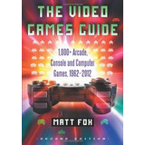 The Video Games Guide 1,000+ Arcade, Console And Computer Ga