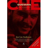 Che Guevara: Uma Biografia: Edição Revista E Atualizada, De Anderson, Jon Lee. Editora Schwarcz Sa, Capa Mole Em Português, 2012