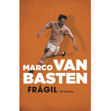 Frágil. Mi Historia | Marco Van Basten