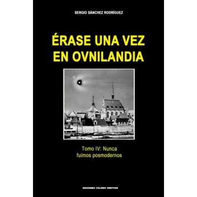 Libro Érase Una Vez En Ovnilandia. Tomo 4. Nunca Fuimos Pos
