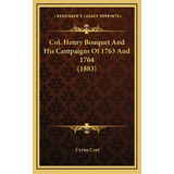 Col. Henry Bouquet And His Campaigns Of 1763 And 1764 (1883), De Cort, Cyrus. Editorial Kessinger Pub Llc, Tapa Dura En Inglés