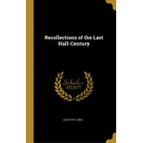 Recollections Of The Last Half-century, De Orsi, Giuseppe. Editorial Wentworth Pr, Tapa Dura En Inglés