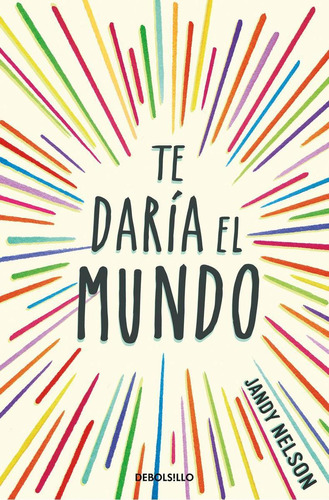Libro: Te Daría El Mundo (best Young Adult). Nelson, Jandy. 