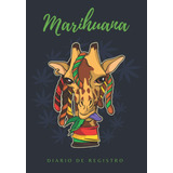 Libro: Marihuana. Diario De Registro: Lleva Un Seguimiento D