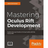 Mastering Oculus Rift Development - Jack Donovan (paperba...