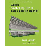 Libro Google Sketchup Pro 8 Paso A Paso En Espanol