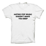 Playera Hating Pop Music Doesn´t Make You Deep Dua Lipa