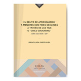 El Delito De Aproximación A Menores Con Fines Sexuales A Través De Las Tics O Child Grooming, De Inmaculada García Alba. Editorial Eolas Ediciones, Tapa Blanda En Español, 2019